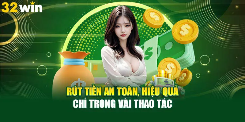 Chi tiết các bước rút tiền 32Win về tài khoản